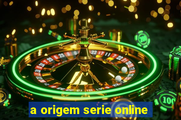 a origem serie online